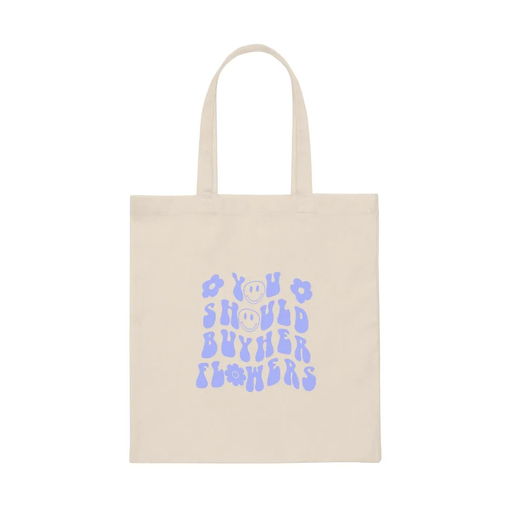 You Should Buy Her Flowers Canvas Tote