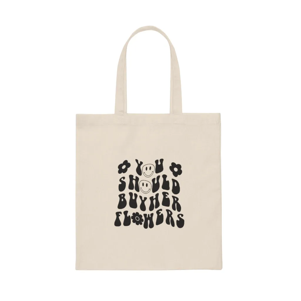 You Should Buy Her Flowers Canvas Tote