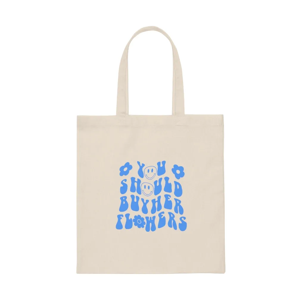 You Should Buy Her Flowers Canvas Tote