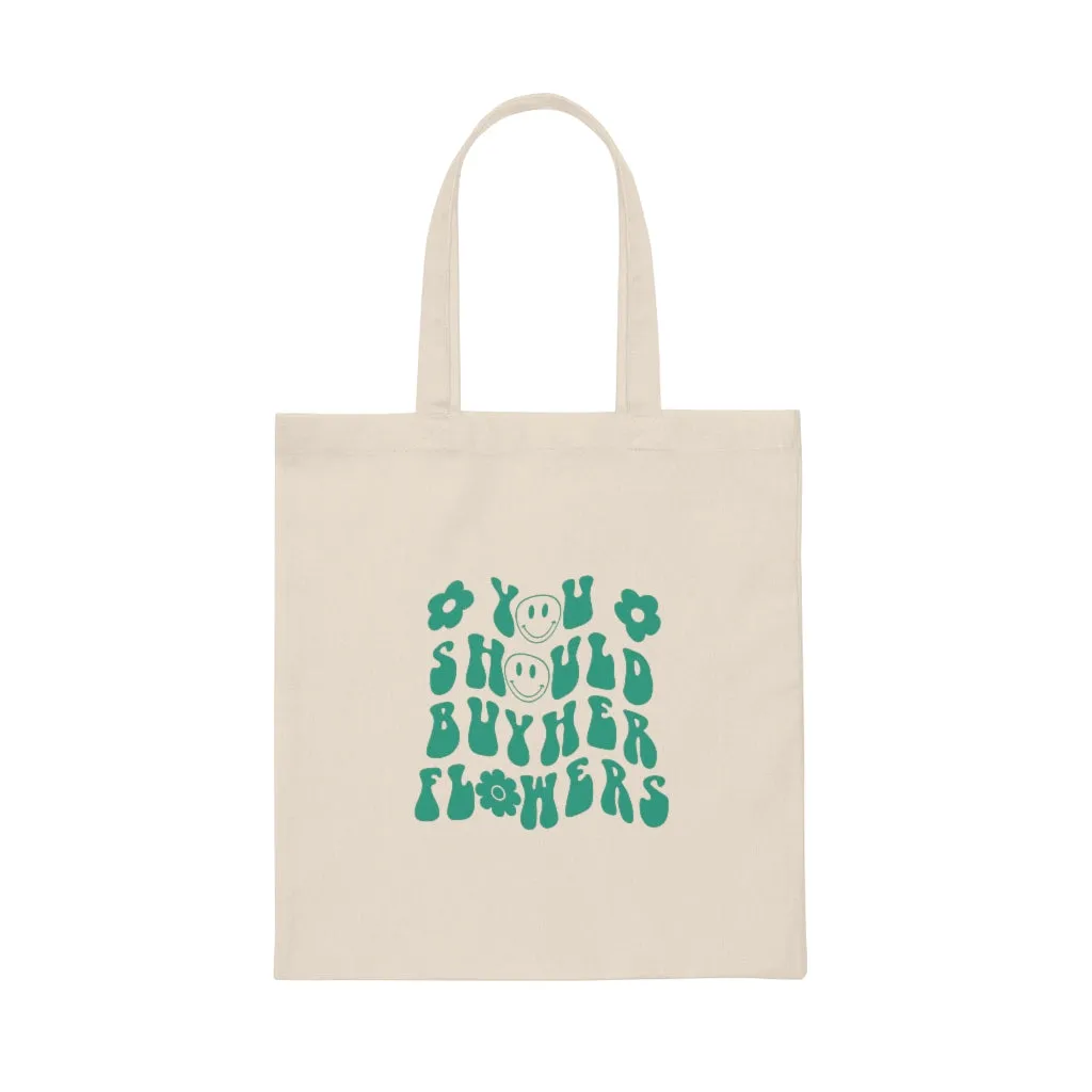 You Should Buy Her Flowers Canvas Tote